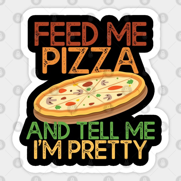 Feed Me Pizza And Tell Me Im Pretty Pizza Lovers Gift Sticker by mommyshirts